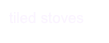 tiled stoves
